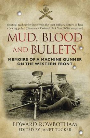 Mud, Blood and Bullets by Edward Rowbottom