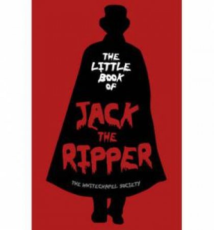 Little Book of Jack the Ripper by THE WHITECHAPEL SOCIETY