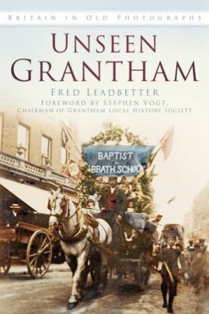 Unseen Grantham (Britain In Old Photographs) by FRED LEADBETTER