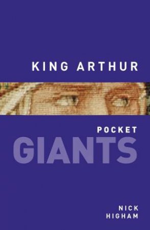 King Arthur: pocket GIANTS by NICK HIGHAM