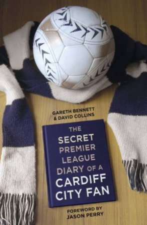 Secret Premier League Diary of a Cardiff City Fan by GARETH BENNETT