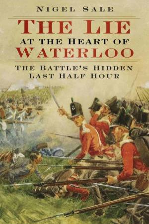 Lie at the Heart of Waterloo by NIGEL SALE