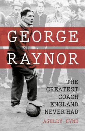 George Raynor by ASHLEY HYNE