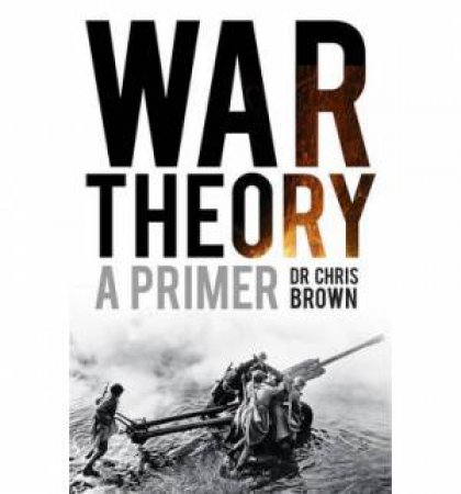 Introduction to War Theory by DR CHRIS BROWN