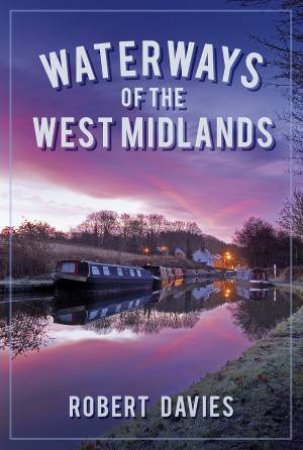 Waterways of the West Midlands by ROBERT DAVIES