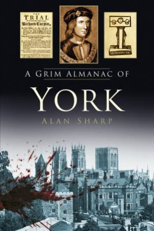 Grim Almanac of York by ALAN SHARP