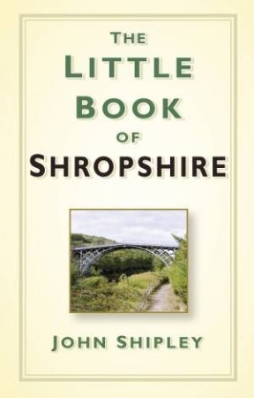 Little Book of Shropshire by JOHN SHIPLEY