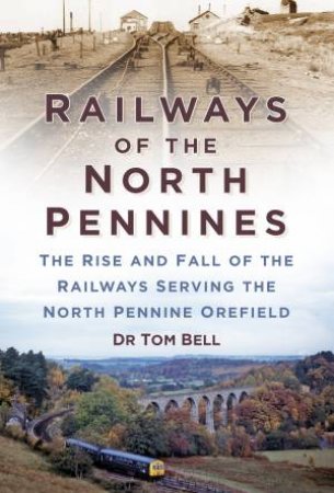 Railways of the North Pennines by DR TOM BELL