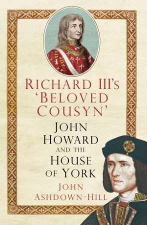 Richard III's 'Beloved Cousyn' by JOHN ASHDOWN-HILL