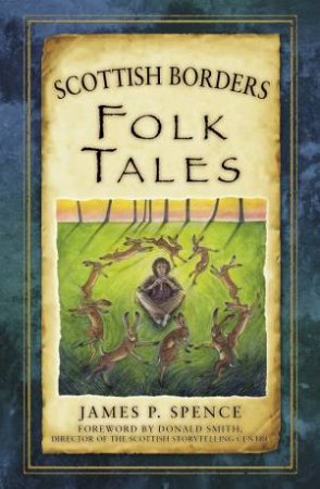 Scottish Borders Folk Tales by JAMES P. SPENCE