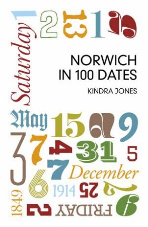 Norwich in 100 Dates by KINDRA JONES