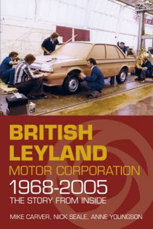 British Leyland Motor Corporation 1968-2005 by MIKE CARVER