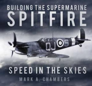 Building the Supermarine Spitfire by MARK A. CHAMBERS