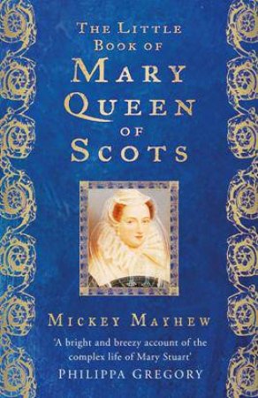 Little Book of Mary, Queen of Scots by MICKEY MAYHEW