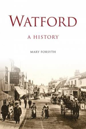 Watford: A History by MARY FORSYTH