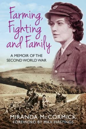 Farming, Fighting and Family by MIRANDA MCCORMICK