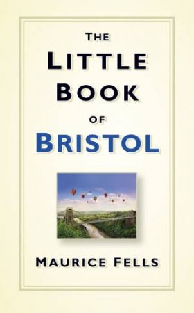 Little Book of Bristol by MAURICE FELLS