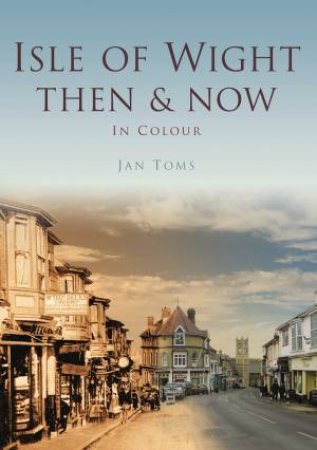 Isle of Wight Then & Now by JAN TOMS