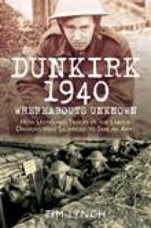 Dunkirk 1940 'Whereabouts Unknown' by TIM LYNCH