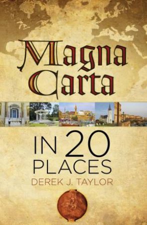 Magna Carta in 20 Places by DEREK J. TAYLOR