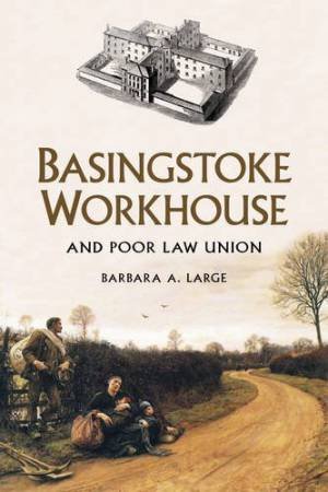 Basingstoke Workhouse by BARBARA A LARGE