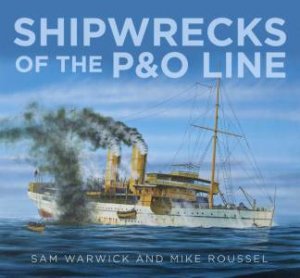 Shipwrecks Of The P&O Line by Sam Warwick