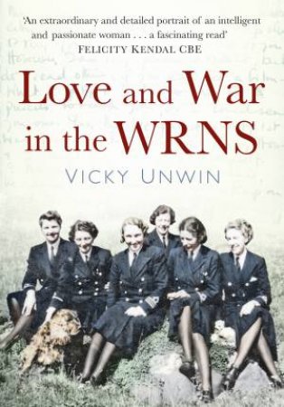 Love and War in the WRNS by VICKY UNWIN