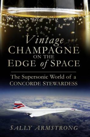 Vintage Champagne on the Edge of Space by SALLY ARMSTRONG