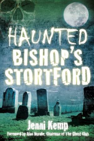 Haunted Bishop's Stortford by JENNI KEMP