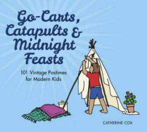 Go-Carts, Catapults and Midnight Feasts by CATHERINE COX