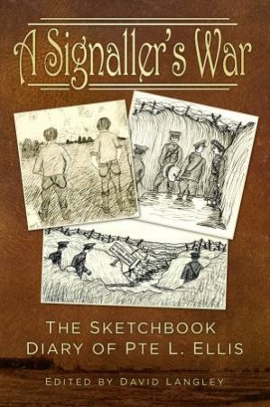 Signaller's War: The Sketchbook Diary of Pte L. Ellis by DAVID LANGLEY