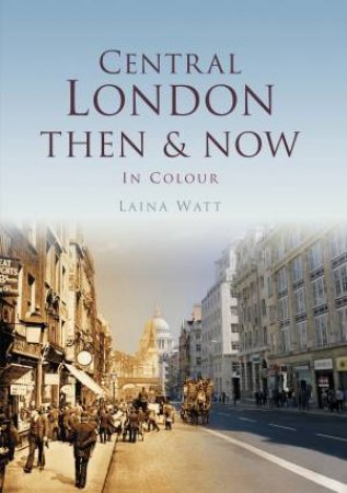 Central London Then & Now by LAINA WATT