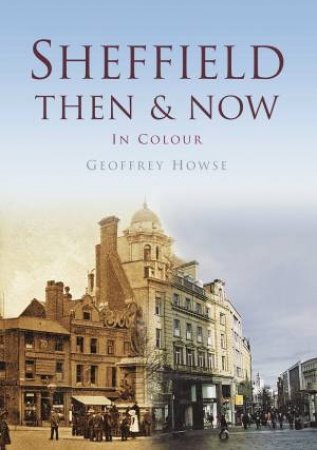 Sheffield Then & Now by GEOFFREY HOWSE