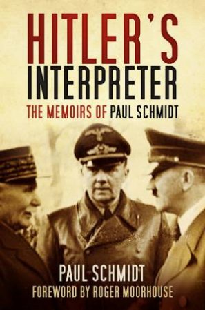 Hitler's Interpreter by SCHMIDT / MOORHOUSE