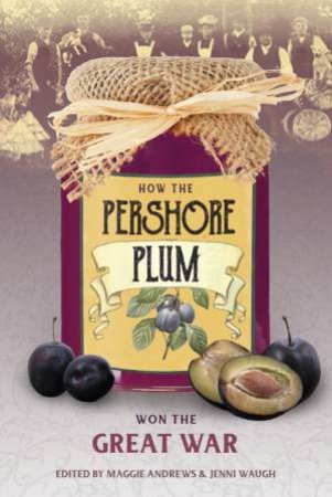 How the Pershore Plum Won the Great War by ANDREWS / WAUGH