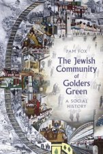 Jewish Community of Golders Green A Social History