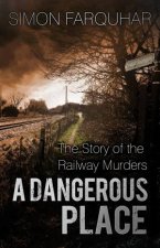 Dangerous Place Story of the Railway Murders