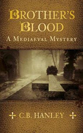 Brother's Blood: A Mediaeval Mystery by C. B. HANLEY