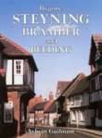 Bygone Steyning, Bramber and Beeding by AYLWIN GUILMANT