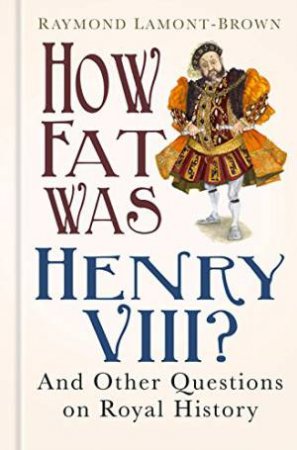 How Fat Was Henry VIII? by R LAMONT-BROWN