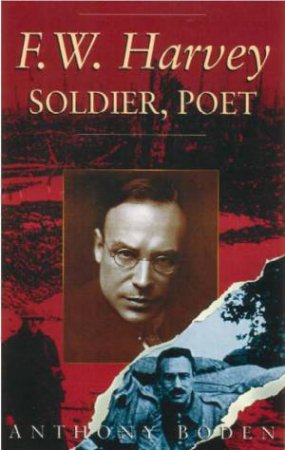 F.W. Harvey: Soldier, Poet by ANTHONY BODEN