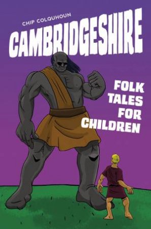 Cambridgeshire Folk Tales for Children by CHIP COLQUHOUN