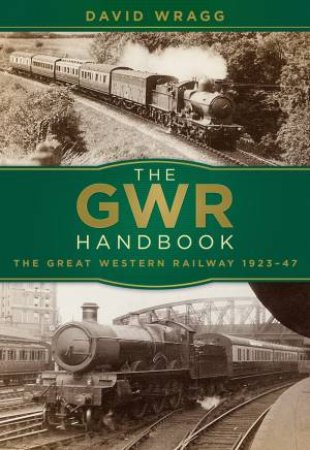 GWR Handbook: The Great Western Railway 1923-47 by DAVID WRAGG