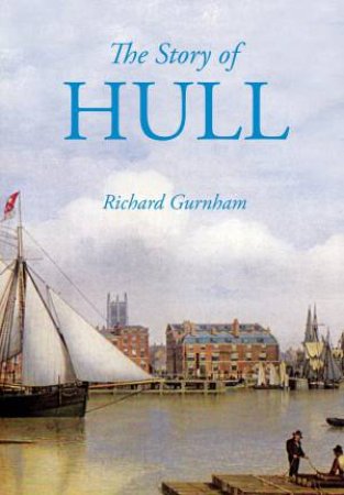 Story of Hull by RICHARD GURNHAM