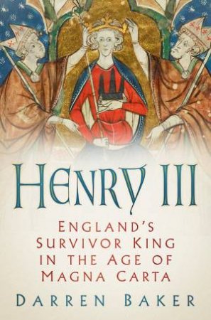 Henry III: The Great King England Never Knew It Had by Darren Baker