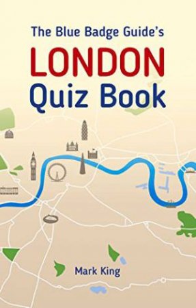 Blue Badge Guide's London Quiz Book by MARK KING