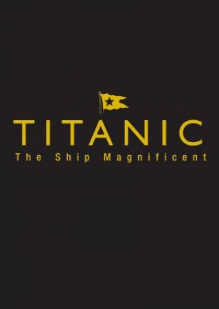 Titanic the Ship Magnificent  Slip Case (2 Volumes) by BEVERIDGE / ANDREWS / HALL / KLISTORNER