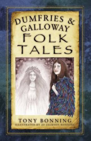 Dumfries and Galloway Folk Tales by TONY BONNING