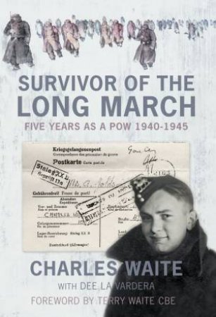 Survivor of the Long March: Five Years as a POW, 1940-1945 by CHARLES WAITE