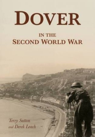 Dover in the Second World War by SUTTON / LEACH